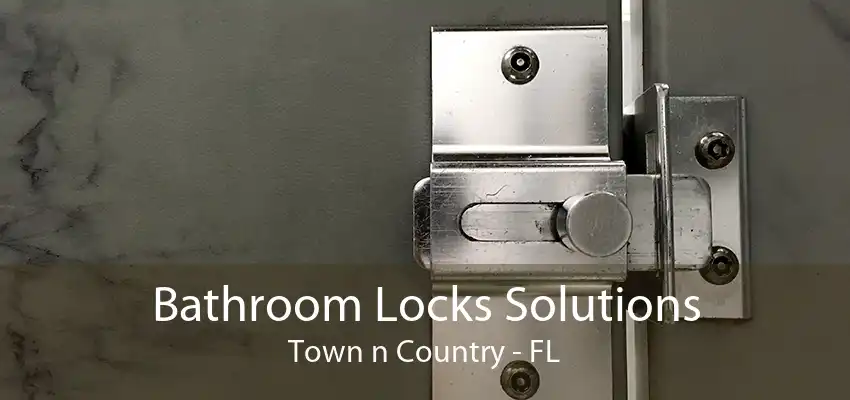 Bathroom Locks Solutions Town n Country - FL