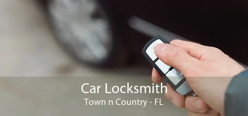 Car Locksmith Town n Country - FL