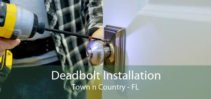 Deadbolt Installation Town n Country - FL