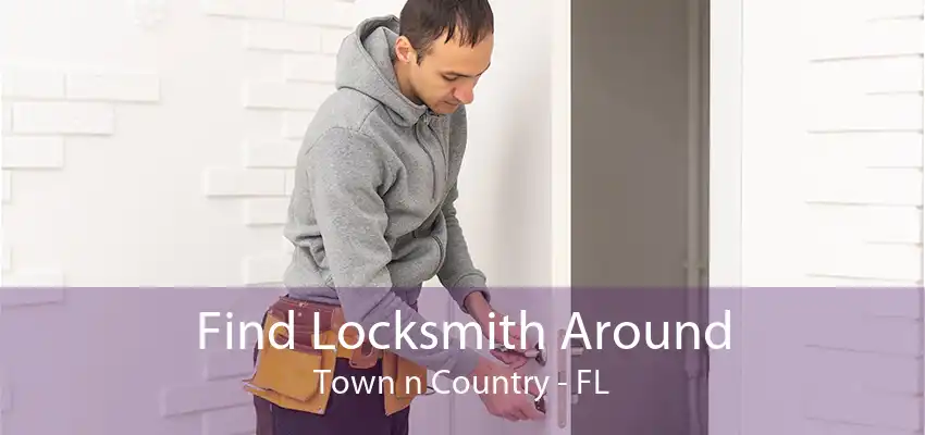 Find Locksmith Around Town n Country - FL