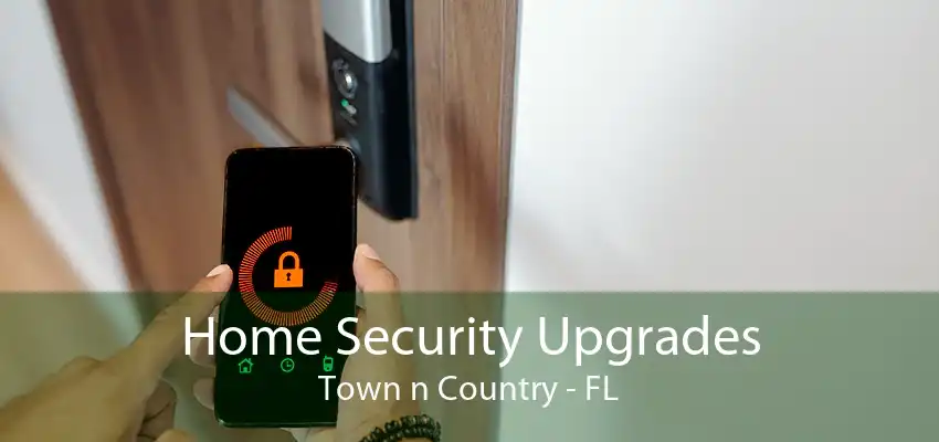 Home Security Upgrades Town n Country - FL