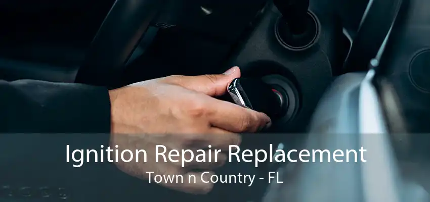 Ignition Repair Replacement Town n Country - FL