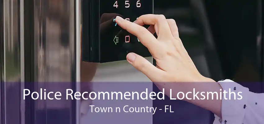 Police Recommended Locksmiths Town n Country - FL