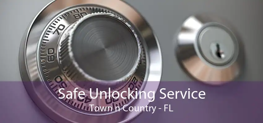 Safe Unlocking Service Town n Country - FL